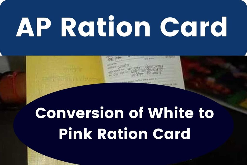 AP Ration Card Conversion of white Ration Card to Pink Ration Card